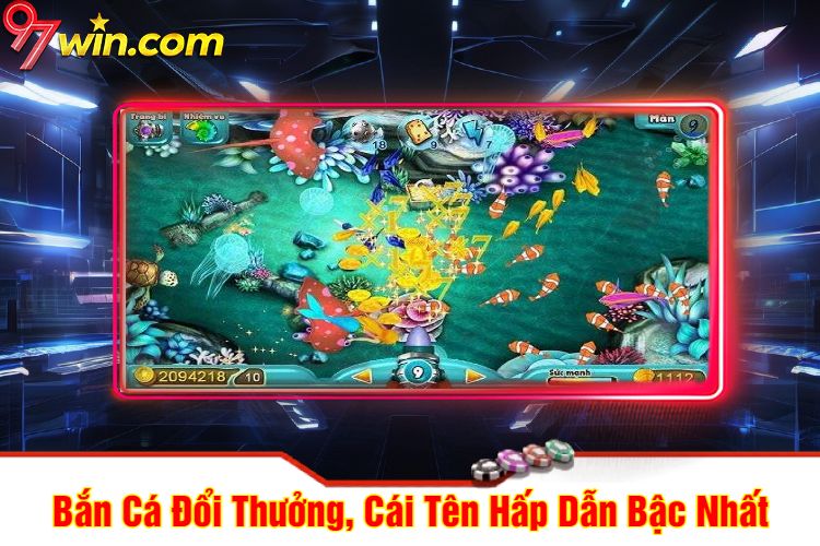 Bắn Cá 97win Đổi Thưởng, Cái Tên Hấp Dẫn Bậc Nhất