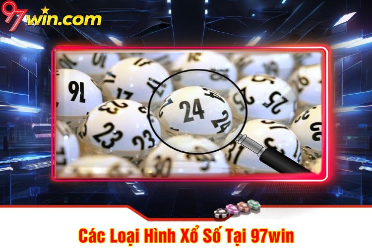 Các Loại Hình Xổ Số 97win Tại 97win