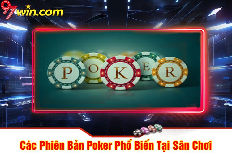 Các Phiên Bản Poker 97win Phổ Biến Tại Đây