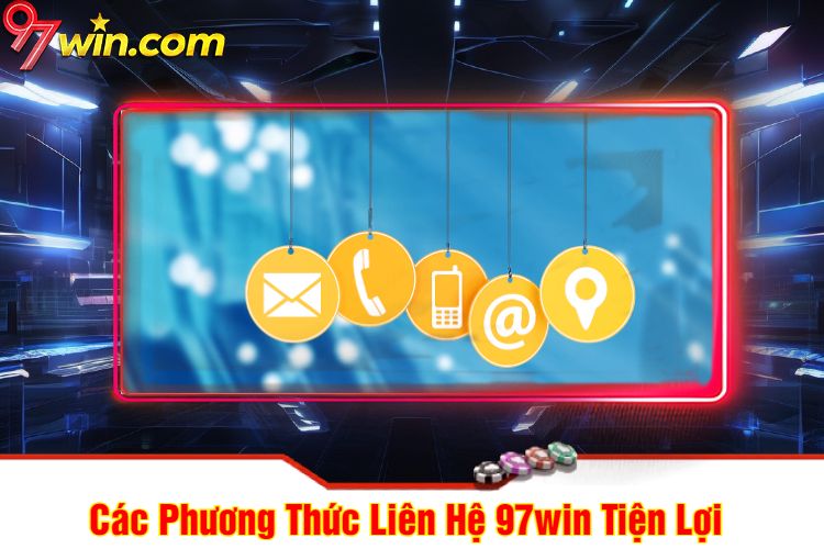 Các Phương Thức Liên Hệ 97win Tiện Lợi