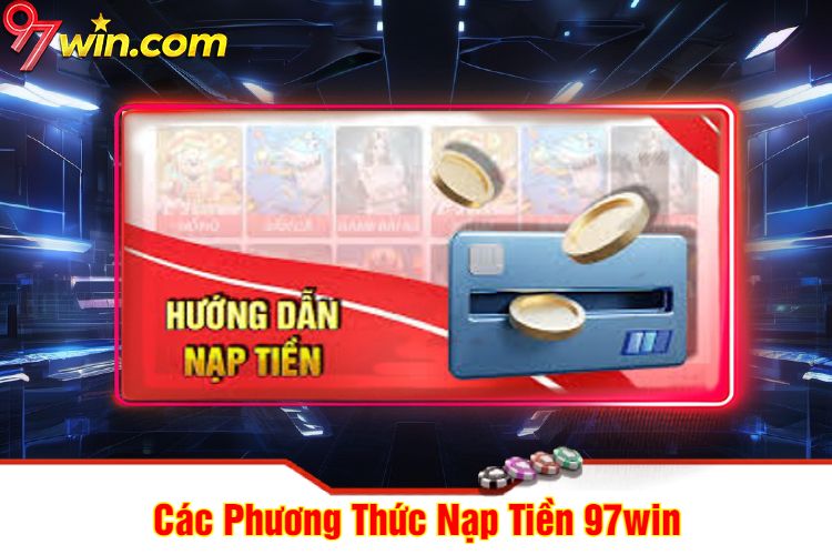 Các Phương Thức Nạp Tiền 97win