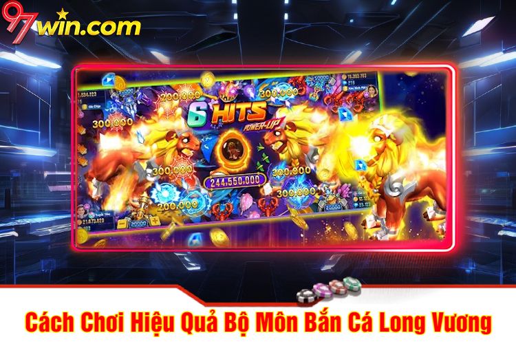 Cách Chơi Hiệu Quả Bộ Môn Bắn Cá Long Vương