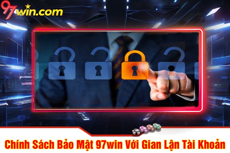 Chính Sách Bảo Mật 97win Với Gian Lận Tài Khoản