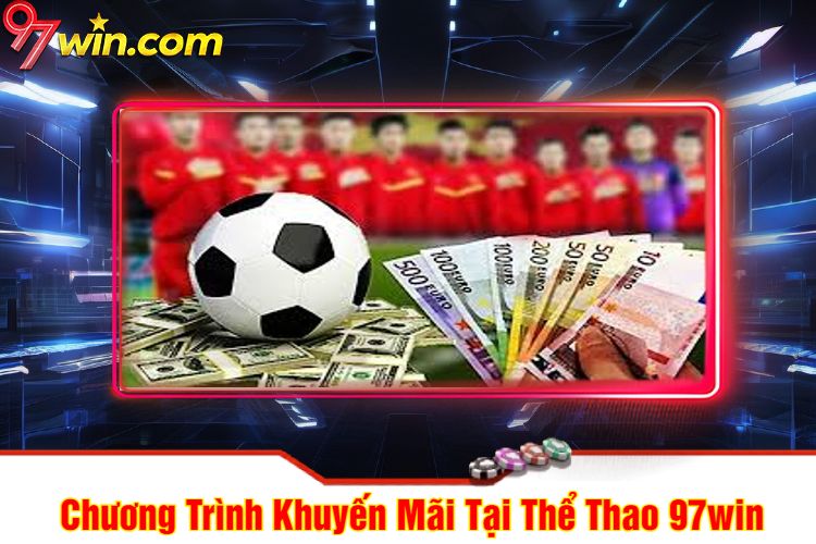 Chương Trình Khuyến Mãi Tại Thể Thao 97win