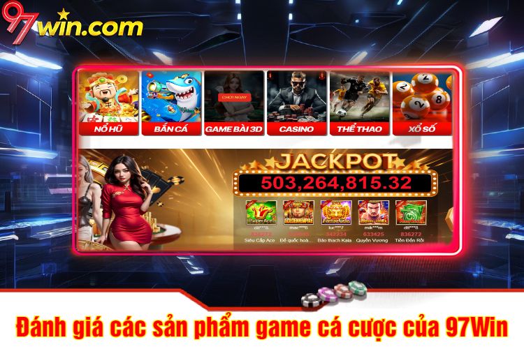 Đánh giá các sản phẩm game cá cược của 97win