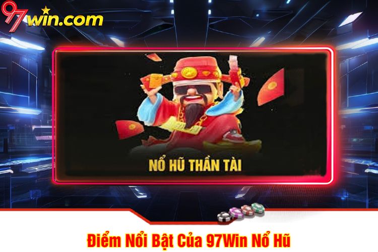 Điểm Nổi Bật Của 97Win Nổ Hũ 97win