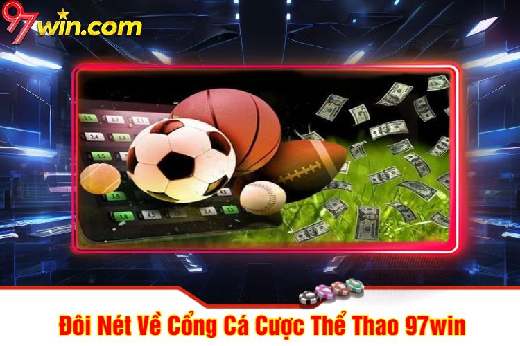 Đôi Nét Về Cổng Cá Cược Thể Thao 97win