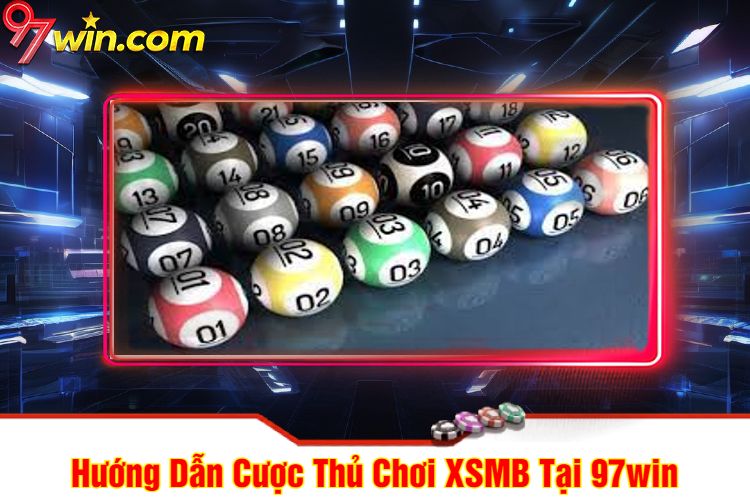 Hướng Dẫn Cược Thủ Chơi XSMB Tại 97win