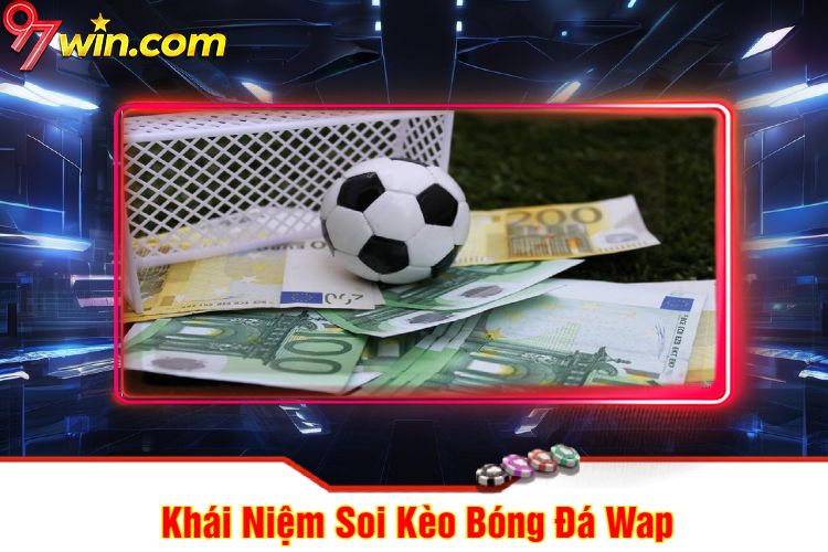 Khái Niệm Soi Kèo Bóng Đá Wap