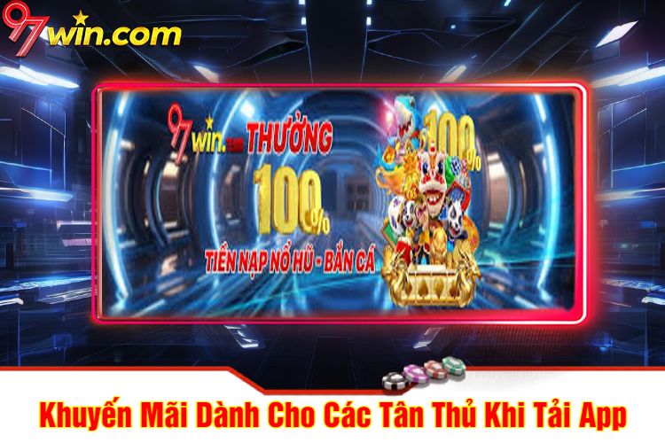 Khuyến Mãi Dành Cho Các Tân Thủ Khi Tải App