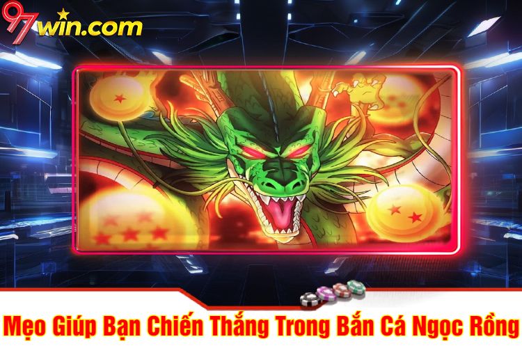 Mẹo Giúp Bạn Chiến Thắng Trong Bắn Cá Ngọc Rồng