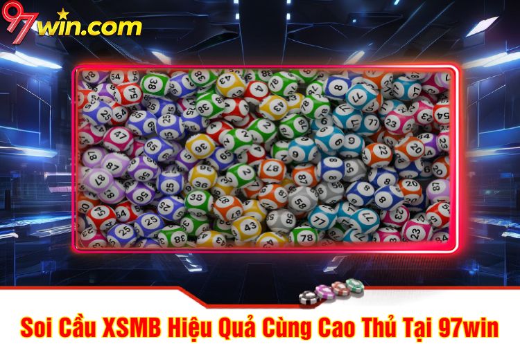 Soi Cầu XSMB Hiệu Quả Cùng Cao Thủ Tại 97win