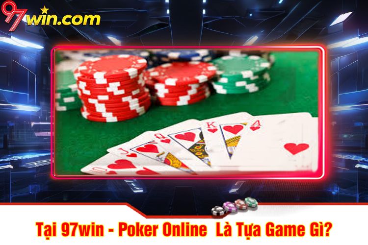 Poker 97win Online 97Win  Là Tựa Game Gì?