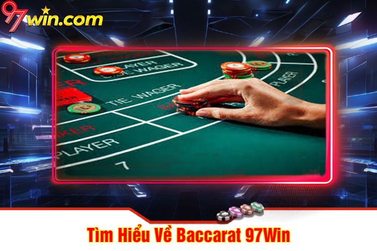 Tìm Hiểu Về Baccarat 97win