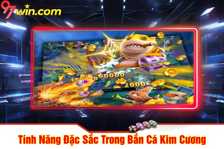 Tính Năng Đặc Sắc Trong Bắn Cá Kim Cương