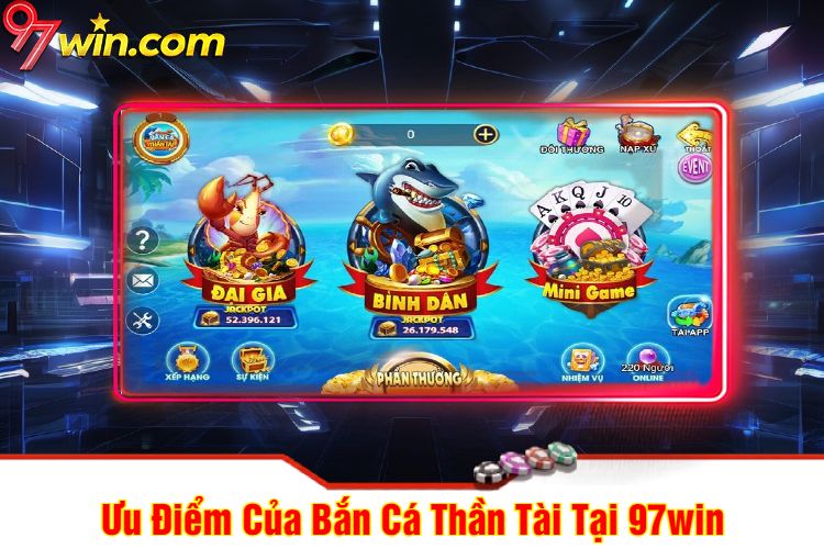 Ưu Điểm Của Bắn Cá Thần Tài Tại 97win