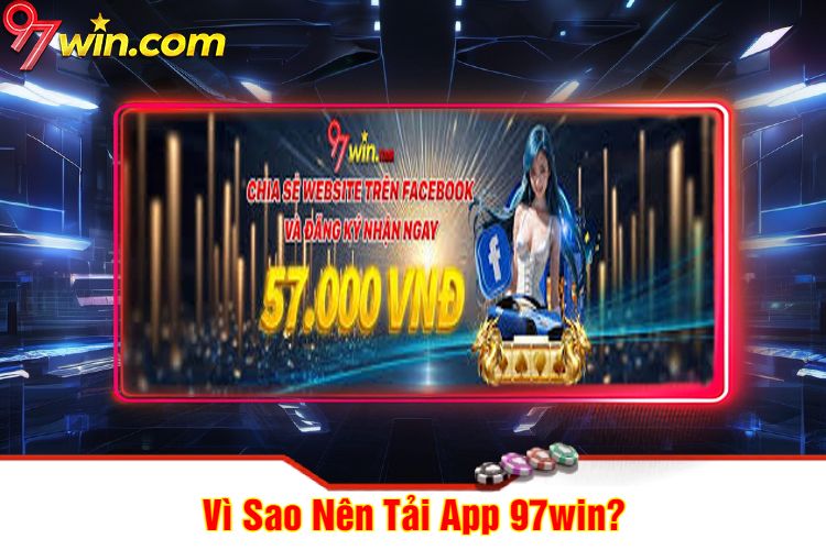 Vì Sao Nên Tải App 97win?