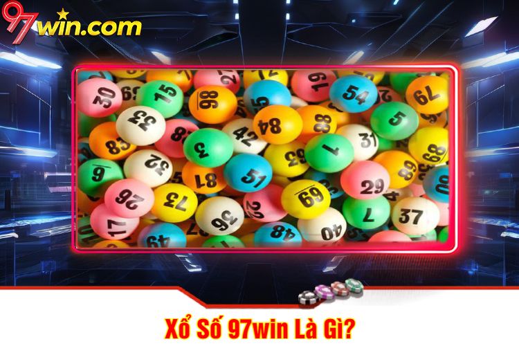 Xổ Số 97win Là Gì?